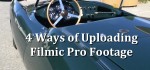 4 Ways of Uploading Filmic Pro iPhone Footage 