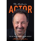 The Authentic Actor: The Art and Business of Being Yourself