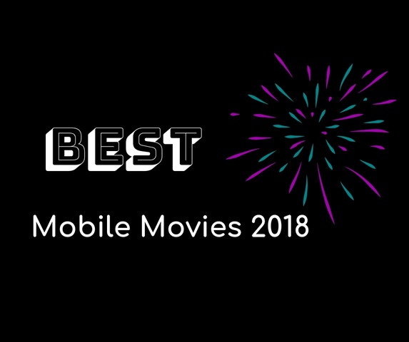 Thirteen Best Mobile Movies of 2018